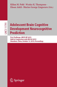 Title: Adolescent Brain Cognitive Development Neurocognitive Prediction: First Challenge, ABCD-NP 2019, Held in Conjunction with MICCAI 2019, Shenzhen, China, October 13, 2019, Proceedings, Author: Kilian M. Pohl