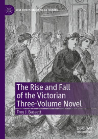 Title: The Rise and Fall of the Victorian Three-Volume Novel, Author: Troy J. Bassett