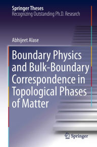 Title: Boundary Physics and Bulk-Boundary Correspondence in Topological Phases of Matter, Author: Abhijeet Alase