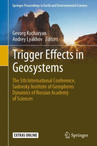Title: Trigger Effects in Geosystems: The 5th International Conference, Sadovsky Institute of Geospheres Dynamics of Russian Academy of Sciences, Author: Gevorg Kocharyan