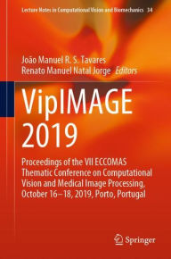 Title: VipIMAGE 2019: Proceedings of the VII ECCOMAS Thematic Conference on Computational Vision and Medical Image Processing, October 16-18, 2019, Porto, Portugal, Author: Joïo Manuel R. S. Tavares