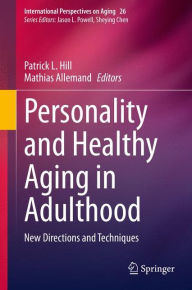 Title: Personality and Healthy Aging in Adulthood: New Directions and Techniques, Author: Patrick L. Hill