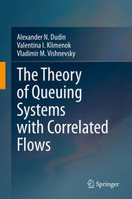 Title: The Theory of Queuing Systems with Correlated Flows, Author: Alexander N. Dudin