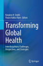 Transforming Global Health: Interdisciplinary Challenges, Perspectives, and Strategies