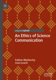 Title: An Ethics of Science Communication, Author: Fabien Medvecky