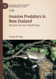 Title: Invasive Predators in New Zealand: Disaster on Four Small Paws, Author: Carolyn M. King