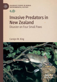 Title: Invasive Predators in New Zealand: Disaster on Four Small Paws, Author: Carolyn M. King