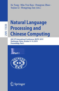 Title: Natural Language Processing and Chinese Computing: 8th CCF International Conference, NLPCC 2019, Dunhuang, China, October 9-14, 2019, Proceedings, Part I, Author: Jie Tang