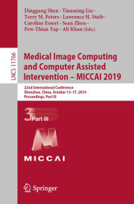 Title: Medical Image Computing and Computer Assisted Intervention - MICCAI 2019: 22nd International Conference, Shenzhen, China, October 13-17, 2019, Proceedings, Part III, Author: Dinggang Shen