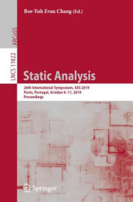 Title: Static Analysis: 26th International Symposium, SAS 2019, Porto, Portugal, October 8-11, 2019, Proceedings, Author: Bor-Yuh Evan Chang