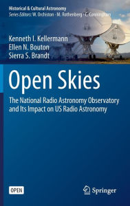 Title: Open Skies: The National Radio Astronomy Observatory and Its Impact on US Radio Astronomy, Author: Kenneth I. Kellermann