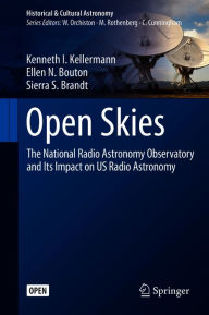 Title: Open Skies: The National Radio Astronomy Observatory and Its Impact on US Radio Astronomy, Author: Kenneth I. Kellermann
