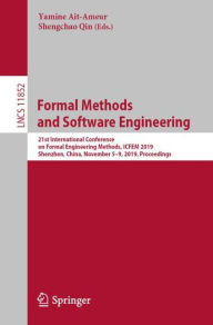 Title: Formal Methods and Software Engineering: 21st International Conference on Formal Engineering Methods, ICFEM 2019, Shenzhen, China, November 5-9, 2019, Proceedings, Author: Yamine Ait-Ameur