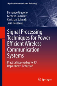 Title: Signal Processing Techniques for Power Efficient Wireless Communication Systems: Practical Approaches for RF Impairments Reduction, Author: Fernando Gregorio