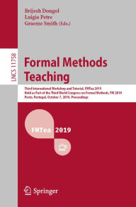 Title: Formal Methods Teaching: Third International Workshop and Tutorial, FMTea 2019, Held as Part of the Third World Congress on Formal Methods, FM 2019, Porto, Portugal, October 7, 2019, Proceedings, Author: Brijesh Dongol