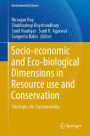 Socio-economic and Eco-biological Dimensions in Resource use and Conservation: Strategies for Sustainability