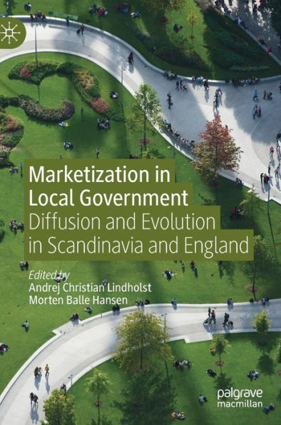 Marketization in Local Government: Diffusion and Evolution in Scandinavia and England