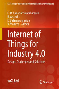 Title: Internet of Things for Industry 4.0: Design, Challenges and Solutions, Author: G. R. Kanagachidambaresan