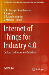 Title: Internet of Things for Industry 4.0: Design, Challenges and Solutions, Author: G. R. Kanagachidambaresan