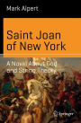 Saint Joan of New York: A Novel About God and String Theory