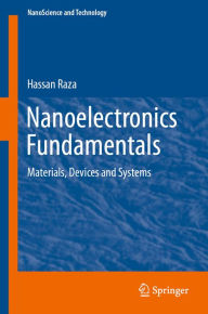 Title: Nanoelectronics Fundamentals: Materials, Devices and Systems, Author: Hassan Raza