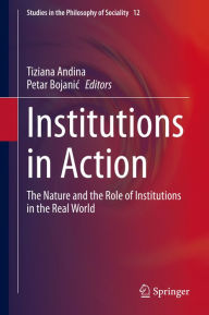Title: Institutions in Action: The Nature and the Role of Institutions in the Real World, Author: Tiziana Andina