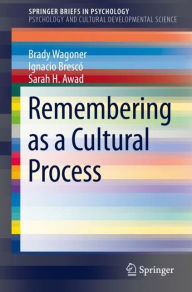 Title: Remembering as a Cultural Process, Author: Brady Wagoner