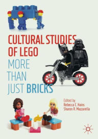 Title: Cultural Studies of LEGO: More Than Just Bricks, Author: Rebecca C. Hains