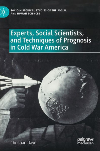 Experts, Social Scientists, and Techniques of Prognosis in Cold War America