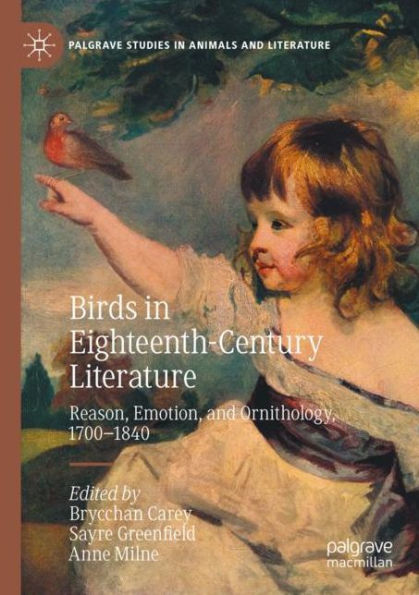 Birds Eighteenth-Century Literature: Reason, Emotion, and Ornithology, 1700-1840