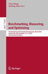 Title: Benchmarking, Measuring, and Optimizing: First BenchCouncil International Symposium, Bench 2018, Seattle, WA, USA, December 10-13, 2018, Revised Selected Papers, Author: Chen Zheng