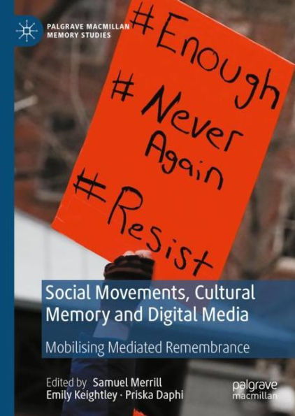 Social Movements, Cultural Memory and Digital Media: Mobilising Mediated Remembrance