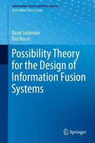 Title: Possibility Theory for the Design of Information Fusion Systems, Author: Basel Solaiman