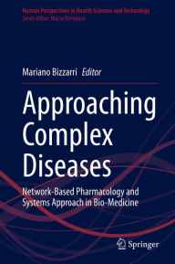 Title: Approaching Complex Diseases: Network-Based Pharmacology and Systems Approach in Bio-Medicine, Author: Mariano Bizzarri