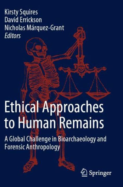 Ethical Approaches to Human Remains: A Global Challenge in Bioarchaeology and Forensic Anthropology