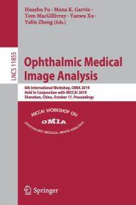 Title: Ophthalmic Medical Image Analysis: 6th International Workshop, OMIA 2019, Held in Conjunction with MICCAI 2019, Shenzhen, China, October 17, Proceedings, Author: Huazhu Fu