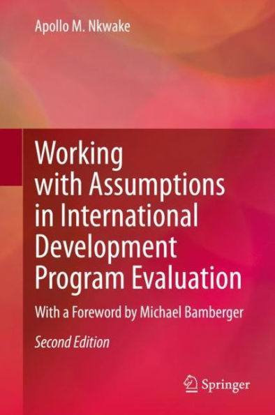 Working with Assumptions in International Development Program Evaluation: With a Foreword by Michael Bamberger / Edition 2