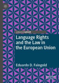 Title: Language Rights and the Law in the European Union, Author: Eduardo D. Faingold