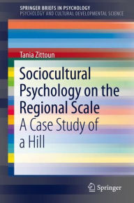 Title: Sociocultural Psychology on the Regional Scale: A Case Study of a Hill, Author: Tania Zittoun