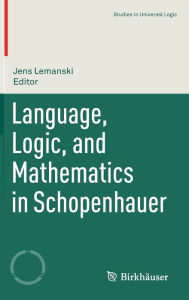 Title: Language, Logic, and Mathematics in Schopenhauer, Author: Jens Lemanski