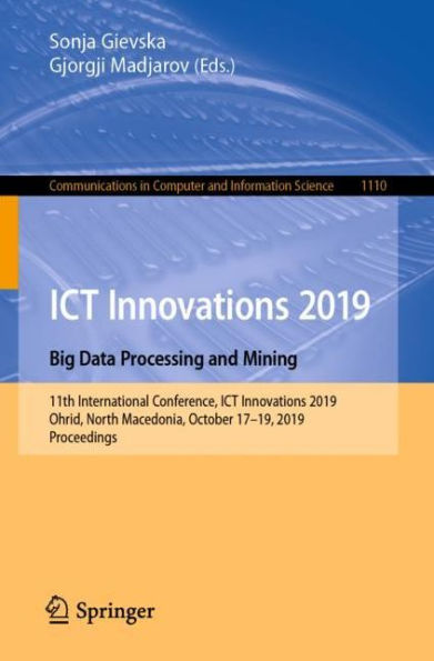 ICT Innovations 2019. Big Data Processing and Mining: 11th International Conference, ICT Innovations 2019, Ohrid, North Macedonia, October 17-19, 2019, Proceedings