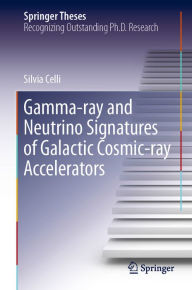Title: Gamma-ray and Neutrino Signatures of Galactic Cosmic-ray Accelerators, Author: Silvia Celli