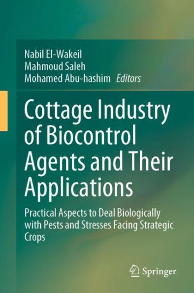 Cottage Industry of Biocontrol Agents and Their Applications: Practical Aspects to Deal Biologically with Pests and Stresses Facing Strategic Crops