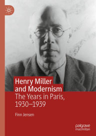 Title: Henry Miller and Modernism: The Years in Paris, 1930-1939, Author: Finn Jensen