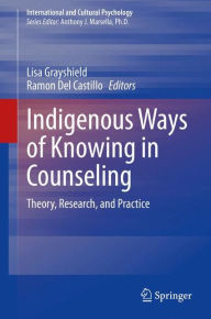 Title: Indigenous Ways of Knowing in Counseling: Theory, Research, and Practice, Author: Lisa Grayshield