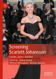 Title: Screening Scarlett Johansson: Gender, Genre, Stardom, Author: Janice Loreck