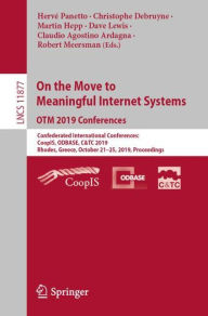 Title: On the Move to Meaningful Internet Systems: OTM 2019 Conferences: Confederated International Conferences: CoopIS, ODBASE, C&TC 2019, Rhodes, Greece, October 21-25, 2019, Proceedings, Author: Hervï Panetto