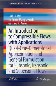 Title: An Introduction to Compressible Flows with Applications: Quasi-One-Dimensional Approximation and General Formulation for Subsonic, Transonic and Supersonic Flows, Author: José Pontes