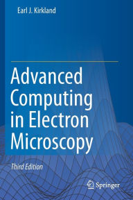 Title: Advanced Computing in Electron Microscopy, Author: Earl J. Kirkland