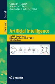 Title: Artificial Intelligence: 5th RAAI Summer School, Dolgoprudny, Russia, July 4-7, 2019, Tutorial Lectures, Author: Gennady S. Osipov
